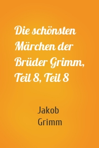 Die schönsten Märchen der Brüder Grimm, Teil 8, Teil 8