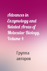 Advances in Enzymology and Related Areas of Molecular Biology, Volume 4