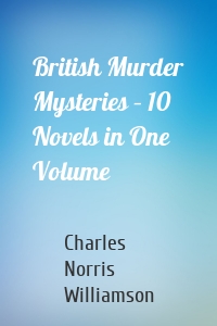 British Murder Mysteries – 10 Novels in One Volume