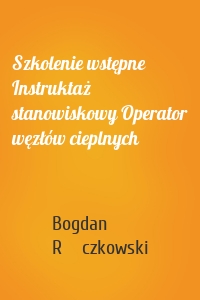 Szkolenie wstępne Instruktaż stanowiskowy Operator węzłów cieplnych