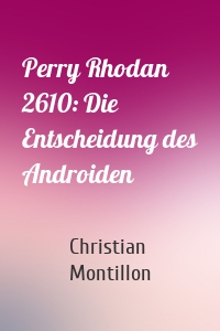 Perry Rhodan 2610: Die Entscheidung des Androiden