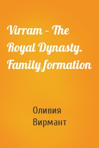 Virram – The Royal Dynasty. Family formation