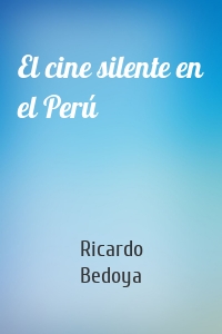 El cine silente en el Perú