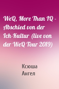 WeQ, More Than IQ - Abschied von der Ich-Kultur (live von der WeQ Tour 2019)