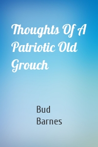 Thoughts Of A Patriotic Old Grouch