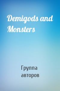 Demigods and Monsters