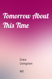 Tomorrow About This Time