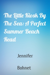The Little Kiosk By The Sea: A Perfect Summer Beach Read