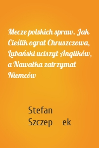 Mecze polskich spraw. Jak Cieślik ograł Chruszczowa, Lubański uciszył Anglików, a Nawałka zatrzymał Niemców