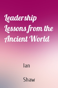 Leadership Lessons from the Ancient World