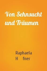 Von Sehnsucht und Träumen