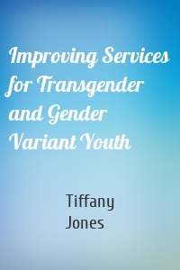 Improving Services for Transgender and Gender Variant Youth