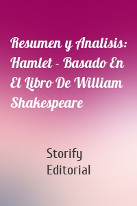 Resumen y Analisis: Hamlet - Basado En El Libro De William Shakespeare