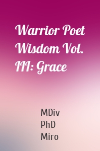 Warrior Poet Wisdom Vol. III: Grace