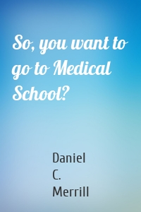 So, you want to go to Medical School?