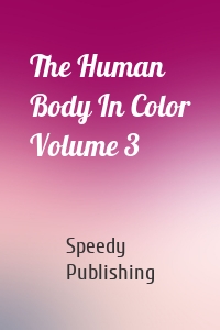 The Human Body In Color Volume 3