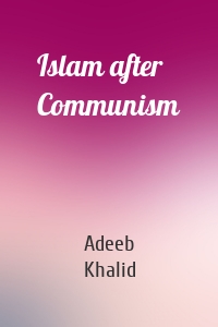 Islam after Communism