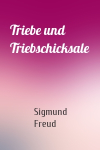 Triebe und Triebschicksale