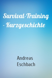 Survival-Training - Kurzgeschichte
