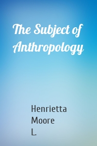 The Subject of Anthropology