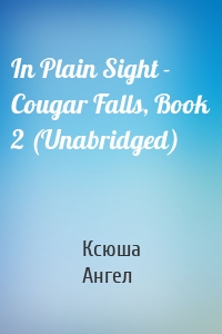In Plain Sight - Cougar Falls, Book 2 (Unabridged)