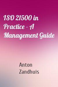 ISO 21500 in Practice - A Management Guide