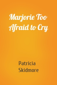 Marjorie Too Afraid to Cry