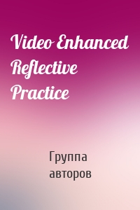 Video Enhanced Reflective Practice