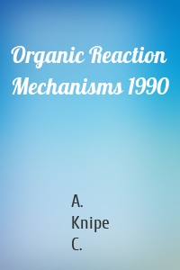 Organic Reaction Mechanisms 1990