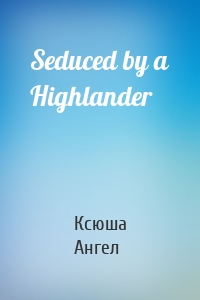 Seduced by a Highlander