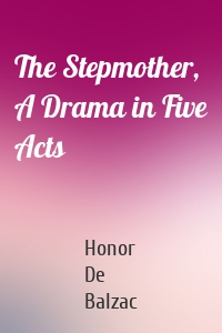 The Stepmother, A Drama in Five Acts
