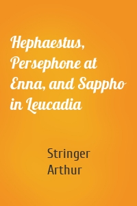 Hephaestus, Persephone at Enna, and Sappho in Leucadia