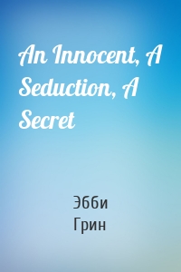 An Innocent, A Seduction, A Secret