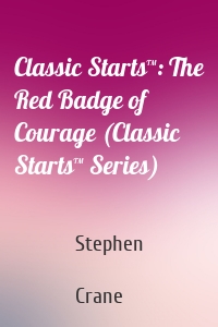 Classic Starts™: The Red Badge of Courage (Classic Starts™ Series)