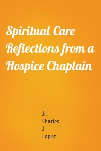 Spiritual Care Reflections from a Hospice Chaplain