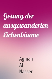 Gesang der ausgewanderten Eichenbäume