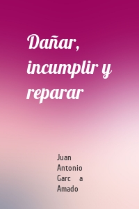 Dañar, incumplir y reparar