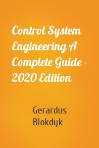 Control System Engineering A Complete Guide - 2020 Edition
