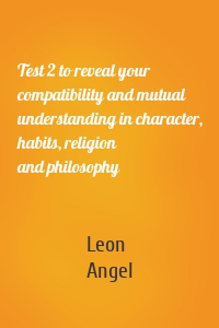Test 2 to reveal your compatibility and mutual understanding in character, habits, religion and philosophy