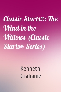 Classic Starts®: The Wind in the Willows (Classic Starts® Series)