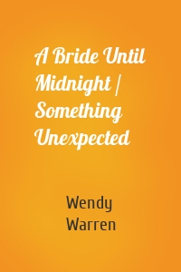 A Bride Until Midnight / Something Unexpected