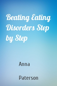 Beating Eating Disorders Step by Step