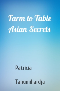 Farm to Table Asian Secrets