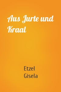 Aus Jurte und Kraal