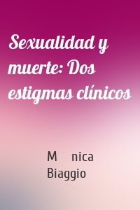 Sexualidad y muerte: Dos estigmas clínicos