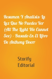 Resumen Y Analisis: La Luz Que No Puedes Ver (All The Light We Cannot See) - Basado En El Libro De Anthony Doerr