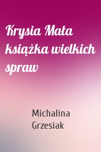 Krysia Mała książka wielkich spraw