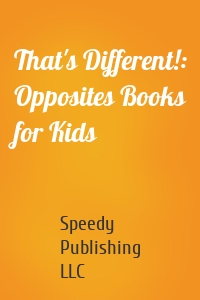 That's Different!: Opposites Books for Kids
