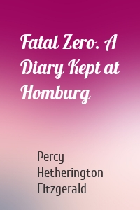 Fatal Zero. A Diary Kept at Homburg