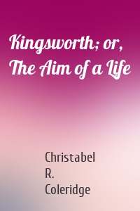 Kingsworth; or, The Aim of a Life